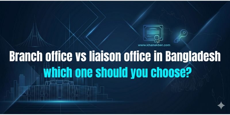 Branch office vs liaison office in Bangladesh