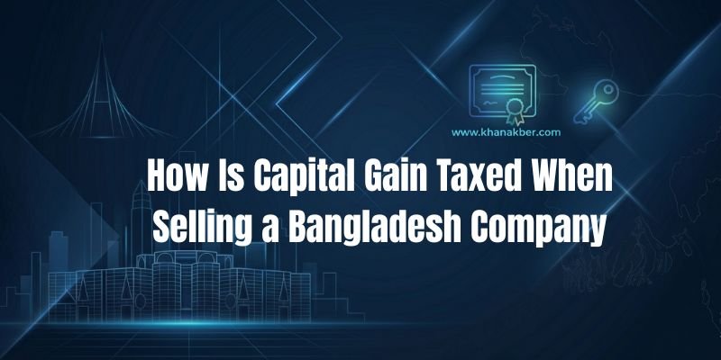How Is Capital Gain Taxed When Selling a Bangladesh Company?